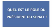 Le rôle du Président du Sénat